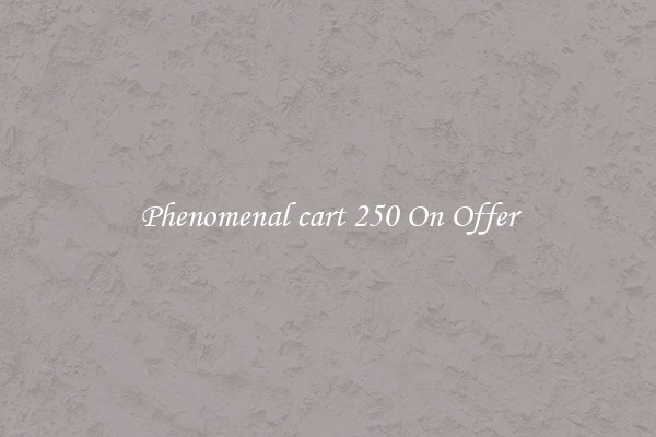 Phenomenal cart 250 On Offer