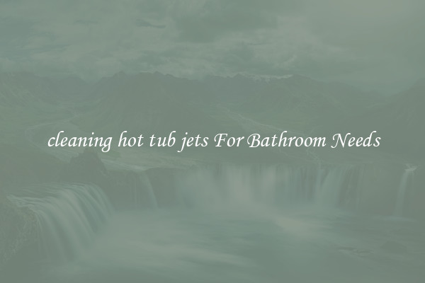 cleaning hot tub jets For Bathroom Needs