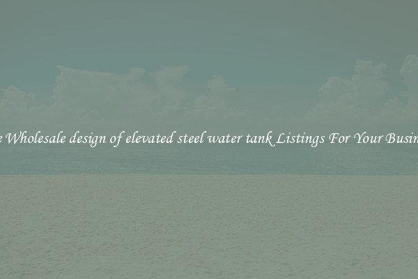 See Wholesale design of elevated steel water tank Listings For Your Business