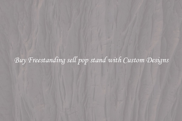 Buy Freestanding sell pop stand with Custom Designs