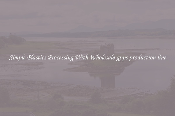Simple Plastics Processing With Wholesale gpps production line