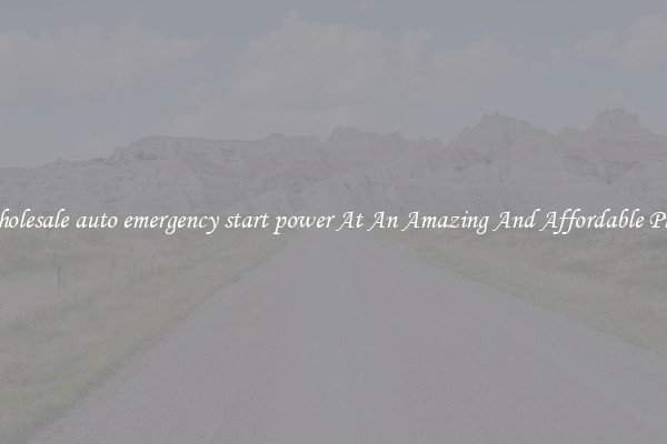Wholesale auto emergency start power At An Amazing And Affordable Price