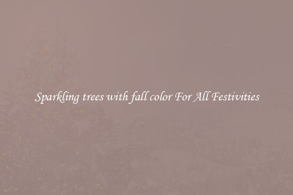 Sparkling trees with fall color For All Festivities