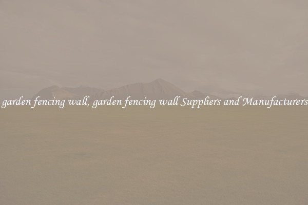 garden fencing wall, garden fencing wall Suppliers and Manufacturers