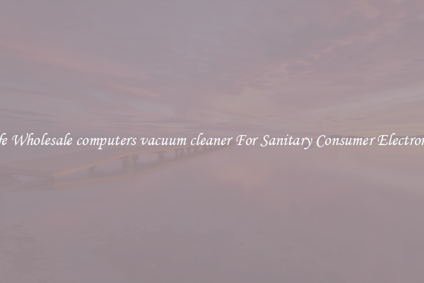 Safe Wholesale computers vacuum cleaner For Sanitary Consumer Electronics