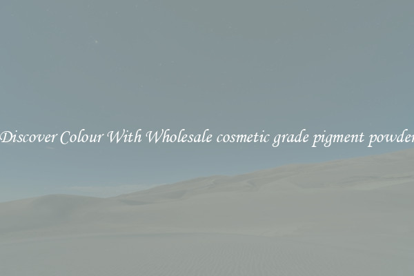 Discover Colour With Wholesale cosmetic grade pigment powder