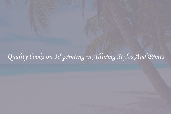 Quality books on 3d printing in Alluring Styles And Prints