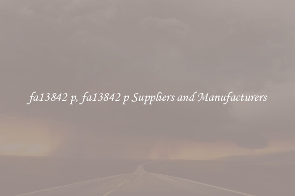 fa13842 p, fa13842 p Suppliers and Manufacturers