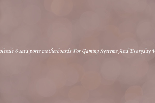 Wholesale 6 sata ports motherboards For Gaming Systems And Everyday Work