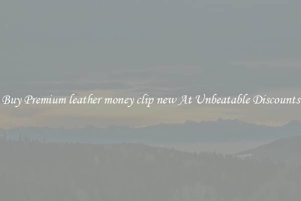 Buy Premium leather money clip new At Unbeatable Discounts