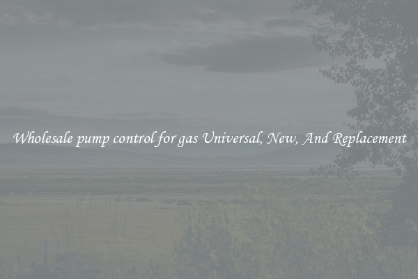 Wholesale pump control for gas Universal, New, And Replacement