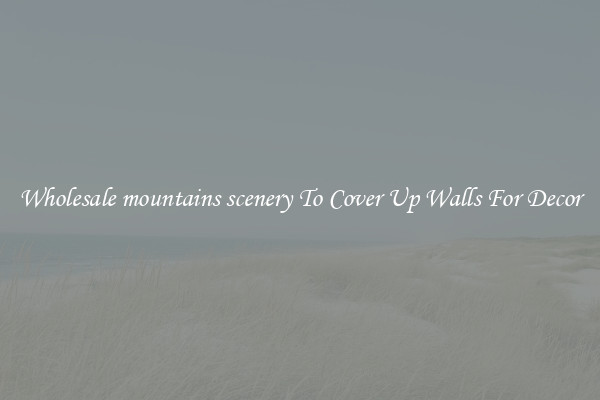 Wholesale mountains scenery To Cover Up Walls For Decor