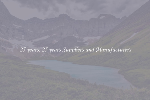 25 years, 25 years Suppliers and Manufacturers