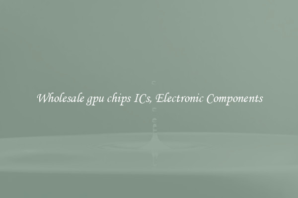 Wholesale gpu chips ICs, Electronic Components