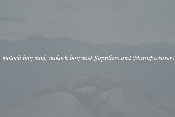 moloch box mod, moloch box mod Suppliers and Manufacturers
