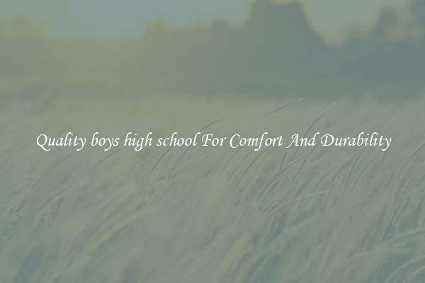 Quality boys high school For Comfort And Durability