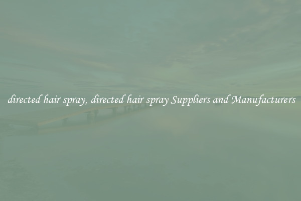 directed hair spray, directed hair spray Suppliers and Manufacturers