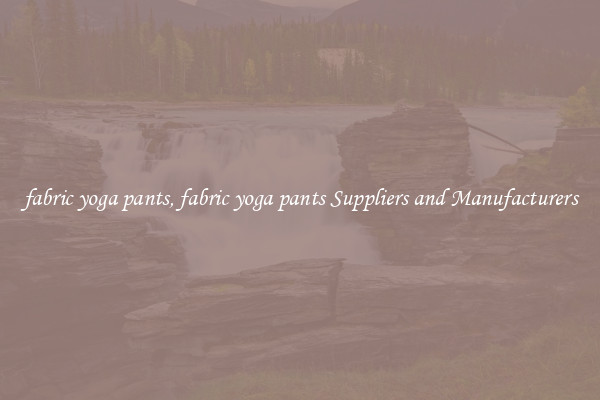 fabric yoga pants, fabric yoga pants Suppliers and Manufacturers