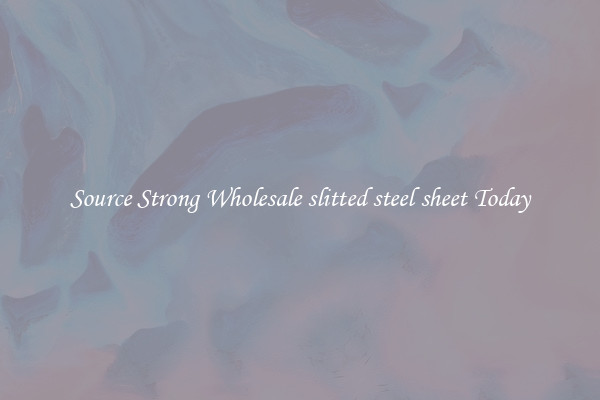 Source Strong Wholesale slitted steel sheet Today