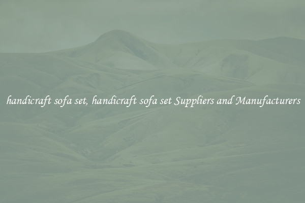 handicraft sofa set, handicraft sofa set Suppliers and Manufacturers