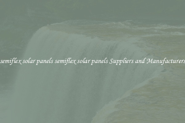 semiflex solar panels semiflex solar panels Suppliers and Manufacturers
