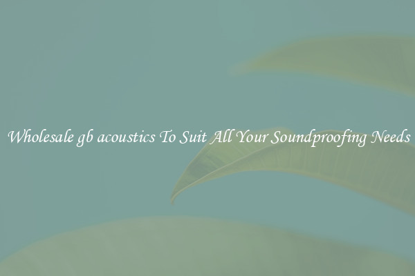 Wholesale gb acoustics To Suit All Your Soundproofing Needs