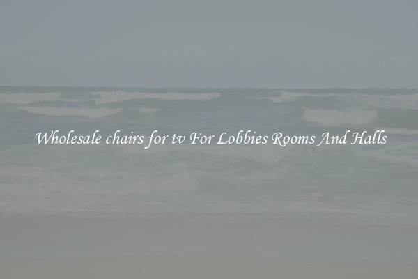 Wholesale chairs for tv For Lobbies Rooms And Halls
