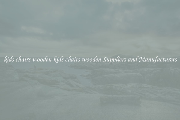 kids chairs wooden kids chairs wooden Suppliers and Manufacturers