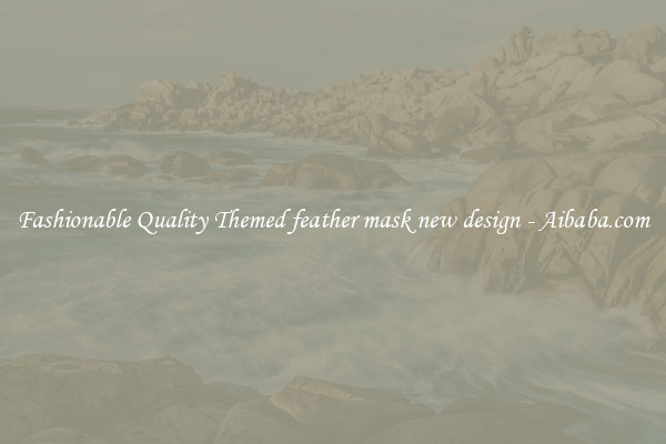 Fashionable Quality Themed feather mask new design - Aibaba.com