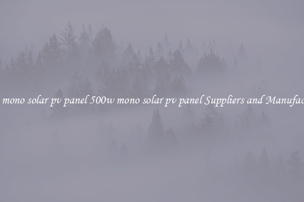 500w mono solar pv panel 500w mono solar pv panel Suppliers and Manufacturers