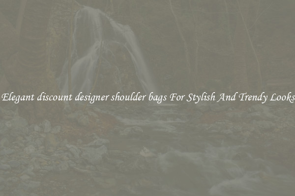 Elegant discount designer shoulder bags For Stylish And Trendy Looks