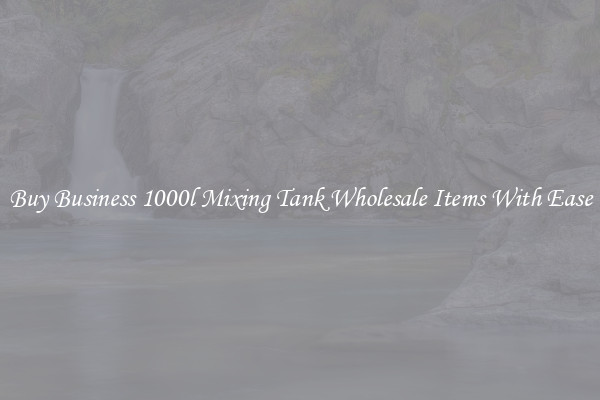 Buy Business 1000l Mixing Tank Wholesale Items With Ease