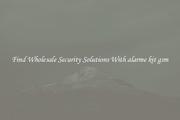 Find Wholesale Security Solutions With alarme kit gsm