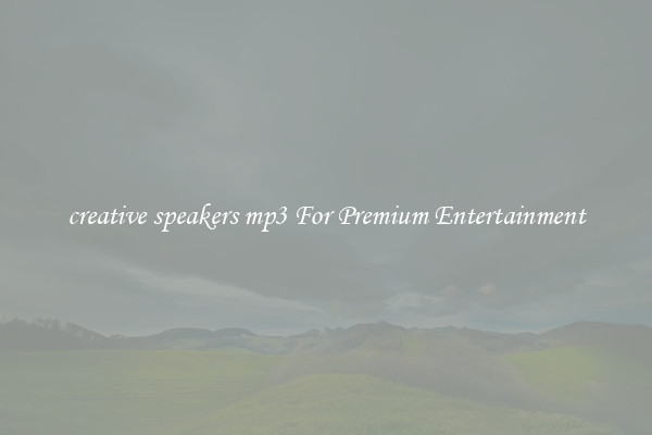 creative speakers mp3 For Premium Entertainment