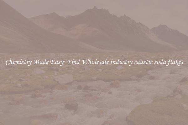 Chemistry Made Easy: Find Wholesale industry caustic soda flakes