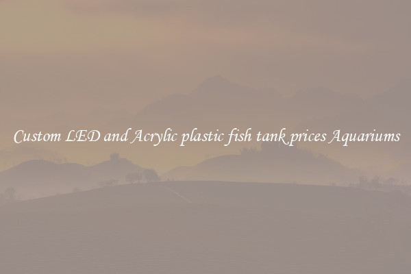 Custom LED and Acrylic plastic fish tank prices Aquariums