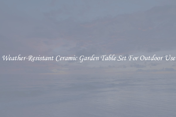 Weather-Resistant Ceramic Garden Table Set For Outdoor Use