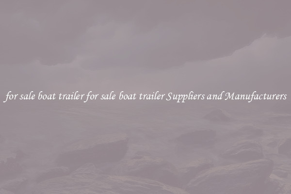 for sale boat trailer for sale boat trailer Suppliers and Manufacturers