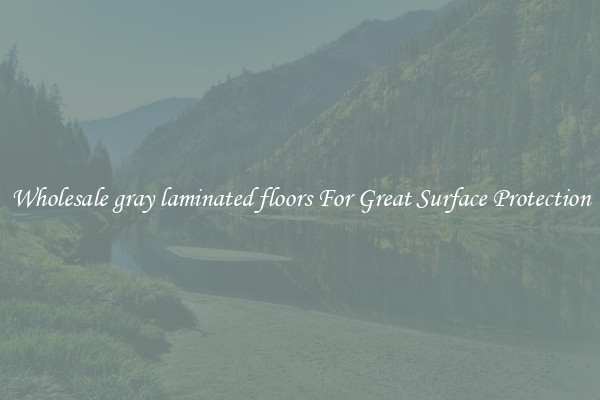 Wholesale gray laminated floors For Great Surface Protection