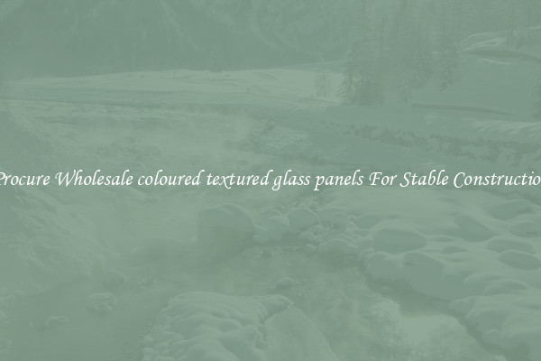 Procure Wholesale coloured textured glass panels For Stable Construction