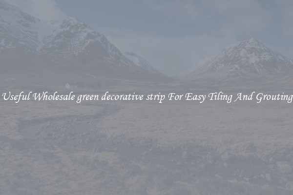Useful Wholesale green decorative strip For Easy Tiling And Grouting