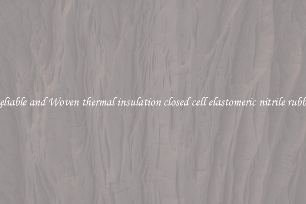 Reliable and Woven thermal insulation closed cell elastomeric nitrile rubber