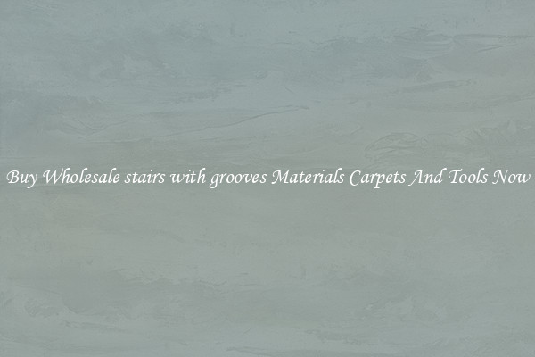 Buy Wholesale stairs with grooves Materials Carpets And Tools Now