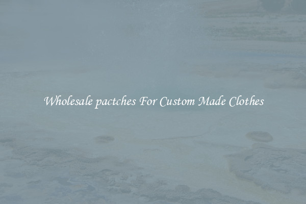 Wholesale pactches For Custom Made Clothes