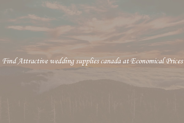 Find Attractive wedding supplies canada at Economical Prices