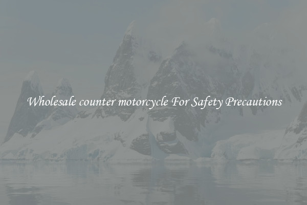 Wholesale counter motorcycle For Safety Precautions