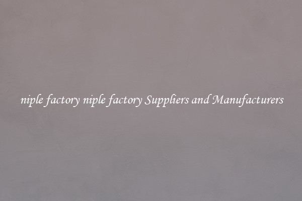 niple factory niple factory Suppliers and Manufacturers