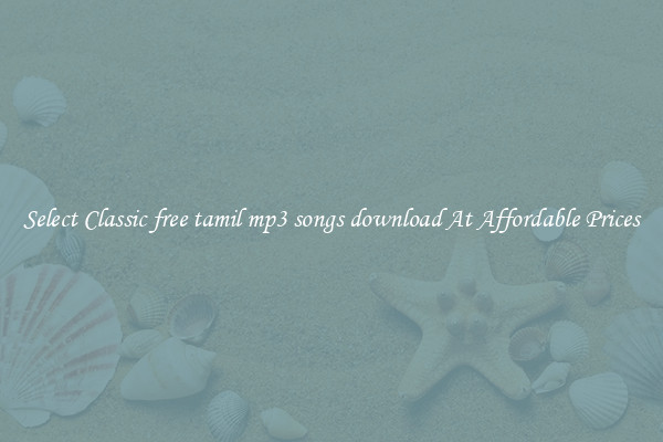 Select Classic free tamil mp3 songs download At Affordable Prices