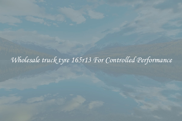 Wholesale truck tyre 165r13 For Controlled Performance