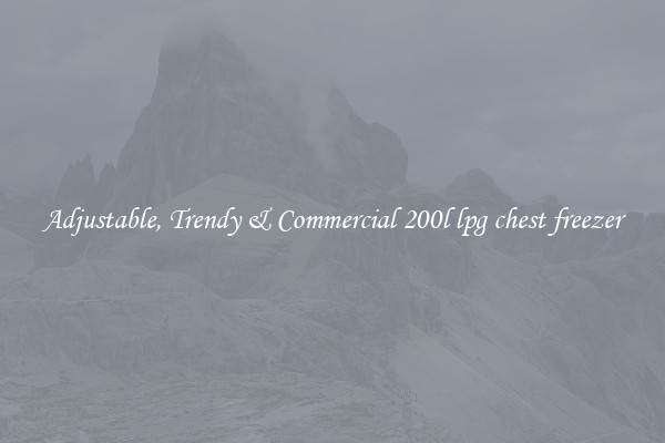 Adjustable, Trendy & Commercial 200l lpg chest freezer